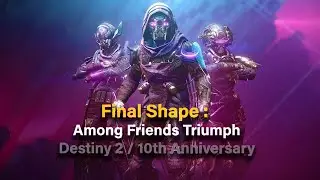 Among Friends Triumph Guide / Destiny 2 10th Anniversary