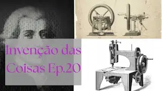 INVENÇÃO DAS COISAS EP.20: MÁQUINA DE COSTURA | HISTÓRIA TODO DIA