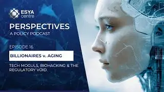 Billionaires v. Aging: Tech Moguls, Biohacking, and the Regulatory Void  | Ep 16 | Perspectives