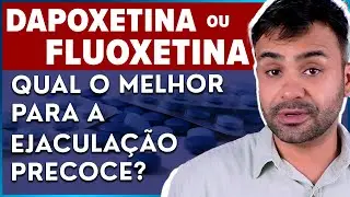 Dapoxetina ou Fluoxetina: qual o melhor rem&eacute;dio para ejacula&ccedil;&atilde;o precoce? Sex&oacute;logo responde!