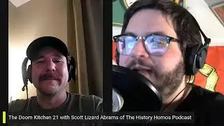 The Doom Kitchen ep21 - Deconstructing Narratives with Scott Lizard Abrams of History Homos Podcast