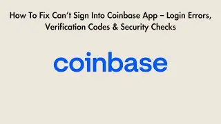 How To Fix Can&rsquo;t Sign Into Coinbase App &ndash; Login Errors, Verification Codes & Security Checks