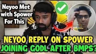 Neyoo reply on Spower joining again Godlike after Bmps And on Clutchgod Shadow