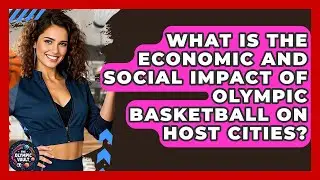 What Is The Economic And Social Impact Of Olympic Basketball On Host Cities? - The Olympic Vault