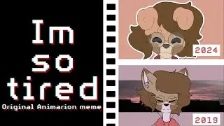Im so tired ║ Original Animation Meme REMAKE
