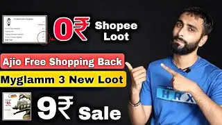 Shopee Rs.0 Shopping LOOT | Ajio Free Shopping Back | Myglamm Big Loot | Droom Rs.9 Sale |
