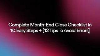 Complete Month End Close Checklist in 10 Easy Steps