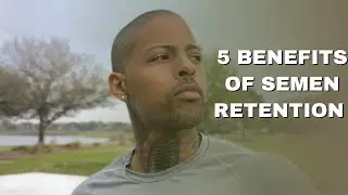 5 BENEFITS OF BEING ON SEMEN RETENTION