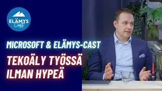 El&auml;mys-cast, jakso 6: Teko&auml;ly ty&ouml;ss&auml; ilman hype&auml; &ndash; miss&auml; se auttaa ja miss&auml; ei? | Microsoft & El&auml;mys