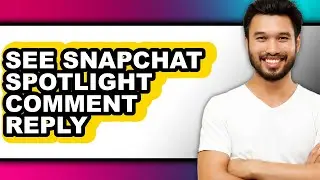 How to See Snapchat Spotlight Comment Reply - Easy Guide