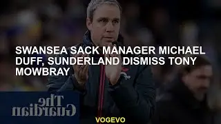 Swansea Sack Manager Michael Duff, Appo Sunderland Tony Mowbray