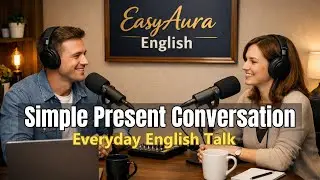 How We Talk Every Day in English | Simple Present Conversation | English Podcast for Beginners