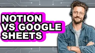 Notion vs Google Sheets - 2025 Comparison