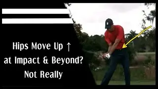 Hips Move Up ↑ at Impact & Beyond? Not Really