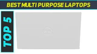 Top 5 Best Multi Purpose Laptops in 2023