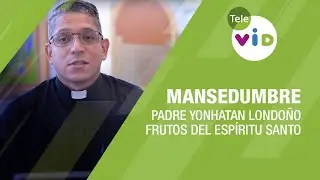 La Mansedumbre, frutos del Esp&iacute;ritu Santo 🕊️ Padre Yonhatan Andr&eacute;s Londo&ntilde;o - Tele VID