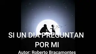 SI UN DIA PREGUNTA POR MI