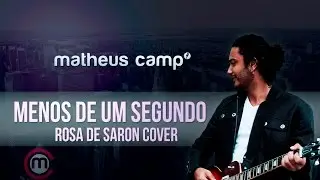 Menos De Um Segundo - Rosa De Saron ( Matheus Camp | Cover)