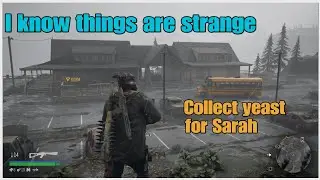 Days Gone- I know things are strange - Collect yeast for Sarah