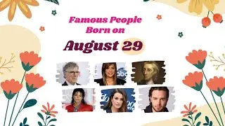August 29: Famous People Born Today