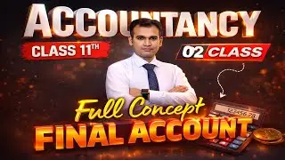Final Accounts II 02 Class || Class 11 || Accountancy || BY Anuj Sir