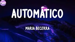 Maria Becerra - AUTOMÁTICO (Letras)