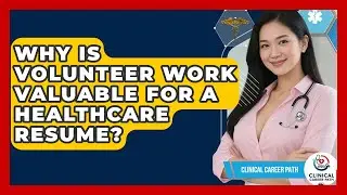 Why Is Volunteer Work Valuable For A Healthcare Resume? - Clinical Career Path