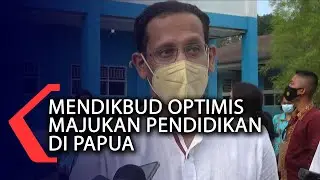 Mendikbud Nadiem Makarim Optimis Majukan Pendidikan Di Papua