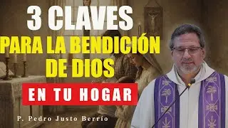 3 CLAVES PARA LA BENDICIÓN DE DIOS EN TU HOGAR | P. Pedro Justo Berrío