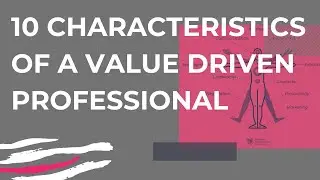10 Characteristics of a Value Driven Professional