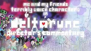 Me & My Friends Terribly Voice Characters in Deltarune - Director's Commentary