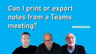 #M365AMA Can I print or export notes from a Teams meeting?
