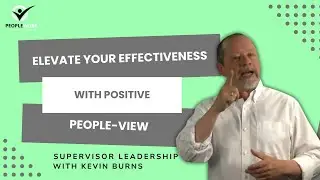 Elevate Your Effectiveness with Positive People-View. PeopleWork by Kevin Burns
