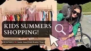 Goin on my Kids Summers Shopping | Life Turkey Vlogs | Daily Routine Vlogs