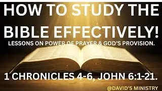 How to Study the Bible Effectively | Power of Prayer & God&rsquo;s Provision | 1 Chr 4&ndash;6, John 6:1&ndash;21
