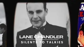 SILENTS TO TALKIES: Episode 36: LANE CHANDLER