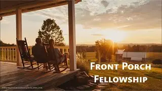 Front Porch Fellowship: December 6, 2025
