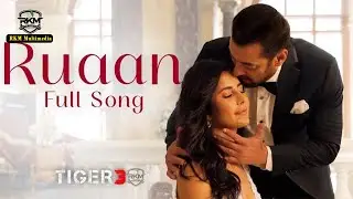 Ruaan Full Song | Tiger 3 | Salman Khan, Katrina Kaif | Pritam, Arijit Singh, Irshad Kamil, New Song