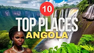 Angola Travel Guide | Top 10 Places to Visit in Angola in 2024