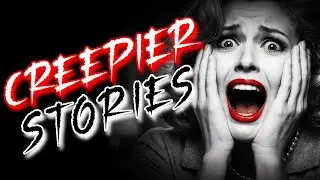 MORE TRUE CREEPIER STORIES | BEDTIME STORIES THAT MAKE YOU FALL ASLEEP
