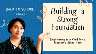 Building a strong foundation: Empowering Your Child for a Successful School Year 2023/24