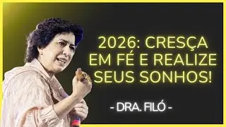 2026 VEM AÍ: O TEMPO DE CRESCER EM FÉ E REALIZAR SEUS MAIORES SONHOS COM DEUS! - Dra. Filó