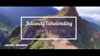 JuliandyTahulending - Shine Over me(FvnkyNight)Nw2019