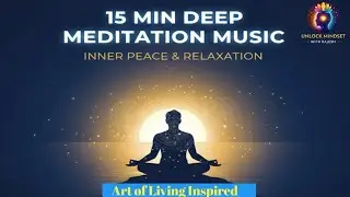 15 Min Deep Meditation Music | Art of Living Inspired | Inner Peace & Relaxation