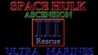 Space Hulk Ascension - Part 3 - Rescue