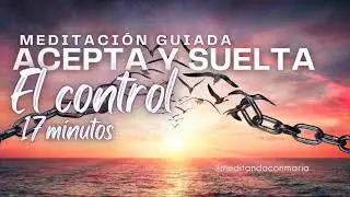 MEDITACI&Oacute;N GUIADA PARA ACEPTAR Y SOLTAR EL CONTROL