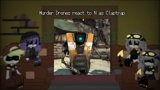 Murder Drones react to N as Claptrap | Murder Drones 🤖💉 x Fandoms |