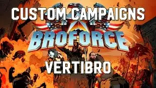 Vertibro - Broforce Custom Campaigns 2017
