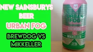 *New Sainsburys Beer* Brewdog VS Mikkeller Urban Fog