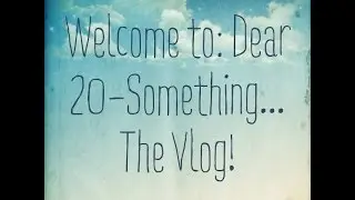 Dear 20 Something: Welcome!